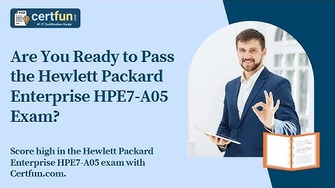 Are You Ready to Pass the Hewlett Packard Enterprise HPE7-A05 Exam?