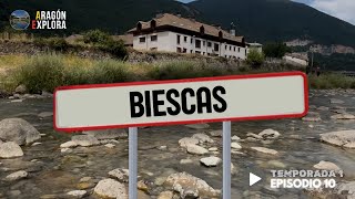 Biescas #Temporada1 #Episodio10 || ARAGÓN EXPLORA (Provincia de Huesca)