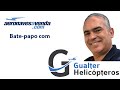 Bate Papo com o Gualter Pizzi da Gualter Helicópteros