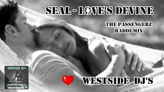 SEAL - LOVE&#39;S DIVINE (The Passengerz Radio Mix) WESTSiDE DJ&#39;S