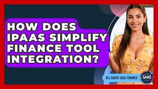 How Does iPaaS Simplify Finance Tool Integration? - All About SaaS Finance