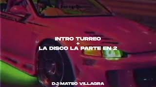 INTRO TURREO + LA DISCO LA PARTE EN 2 - Dj Mateo Villagra