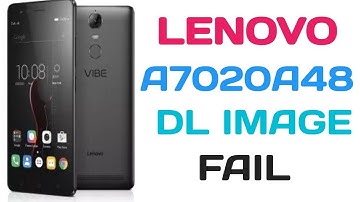 Lenovo a7020a48 dl image fail file  100% DON