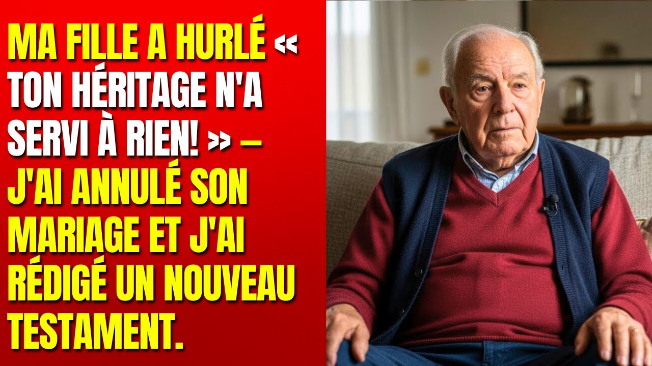 Ma fille a hurlé « Ton héritage n'a servi à rien! » — J'ai annulé son mariage et j'ai rédigé un nouv