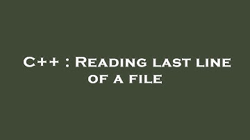 C++ : Reading last line of a file