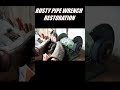 restoration videos rusty pipe wrench