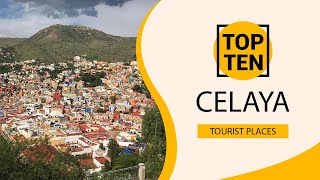 Top 10 Best Tourist Places to Visit in Celaya | Mexico - English