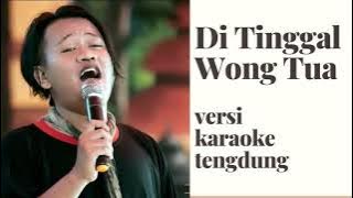 di tinggal wong tua karaoke tengdung