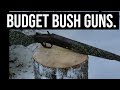 Budget bush guns...its all about being practical.