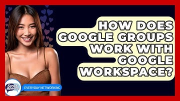 How Does Google Groups Work With Google Workspace? - Everyday-Networking