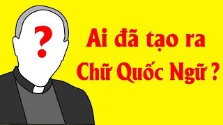 Hé lộ điều ít ai biết về chuyện Ai đã tạo ra chữ Quốc Ngữ - Câu chuyện bác sĩ Alexandre Yersin