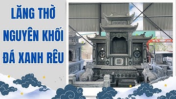 Mẫu Lăng Mộ Đá Xanh Rêu Đẹp, Lăng Thờ Đá Xanh Rêu Thanh Hóa | Lăng Mộ Đá Bình Minh