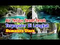 Air terjun teroh-teroh terpopuler di sumatera utara