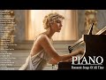 TOP 100 ROMANTIC PIANO MUSIC - The Best Love Songs of All Time - Peaceful | Soothing | Relaxation