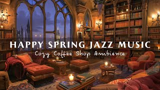 Happy Spring Jazz  Music in Cozy Coffee Shop Ambience ☕ Sweet Jazz Music To Relax, Study And Work