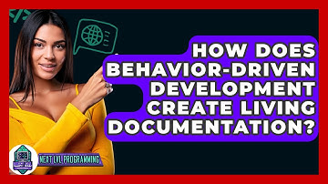 How Does Behavior-Driven Development Create Living Documentation? - Next LVL Programming