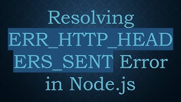 Resolving ERR_HTTP_HEADERS_SENT Error in Node.js