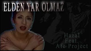 Hazal Feat. Afe Project - Elden Yar Olmaz Resimi