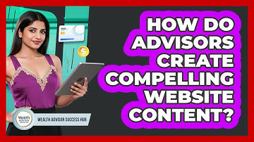How Do Advisors Create Compelling Website Content?