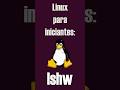Comando Linux para ver o hardware do PC | lshw