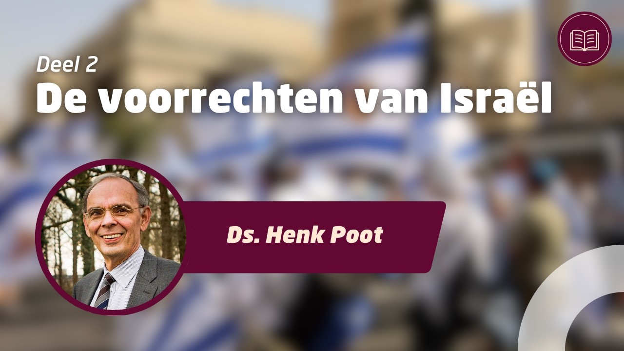 De voorrechten van Israël (Deel 2) • Ds. Henk Poot