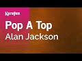Karaoke Pop A Top - Alan Jackson *