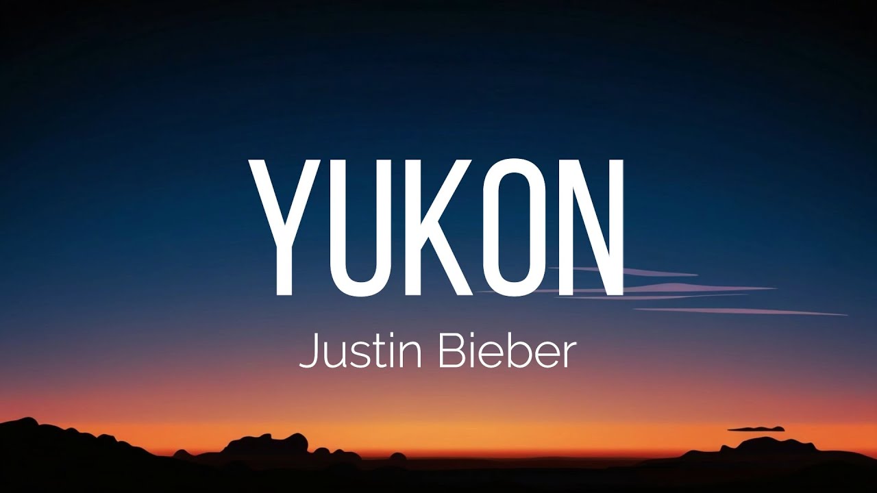 Justin Bieber - YUKON (Lyrics) Justin Bieber - YUKON (Lyrics)