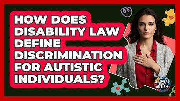 How Does Disability Law Define Discrimination For Autistic Individuals? - Answers About Autism