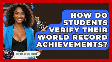 How Do Students Verify Their World Record Achievements? - Epic World Record Holders