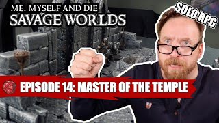 The “Savage Worlds” of Simon of Argoston S1 Eps 14: Master of the Temple