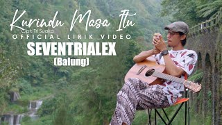 Seventrialex (Balung) - Kurindu Masa Itu ( Lirik Video)