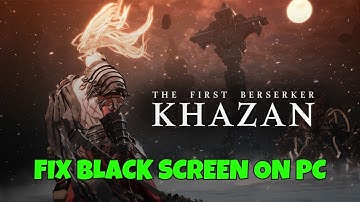 How To Fix The First Berserker: Khazan Stuck On Black Screen Error on PC | #thefirstberserkerkhazan