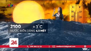 Những hệ lụy nào đang chờ con người khi Trái Đất ấm lên quá nhanh | VTV24