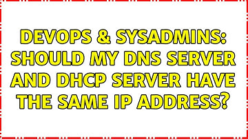 DevOps & SysAdmins: Should my DNS server and DHCP server have the same IP address? (2 Solutions!!)