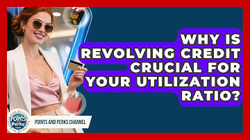 Why Is Revolving Credit Crucial For Your Utilization Ratio? - Points and Perks Channel