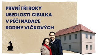 První tři roky usedlosti Cibulka v péči Nadace rodiny Vlčkových