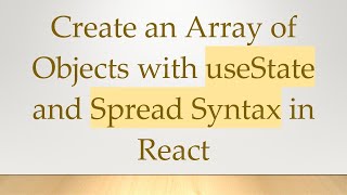 Create an Array of Objects with useState and Spread Syntax in React