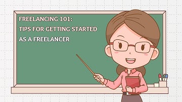 Freelancing 101 Tips for Getting Started as a Freelancer