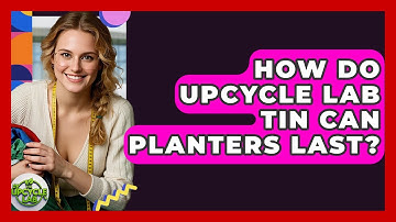 How Do Upcycle Lab Tin Can Planters Last? - The Upcycle Lab