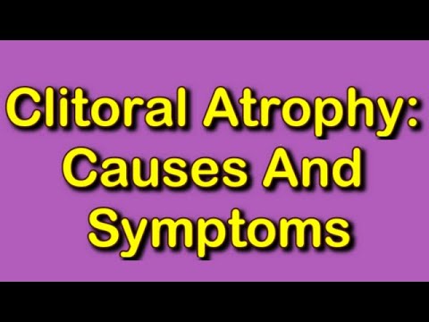 Video: Atrofi Klitoris: Gejala, Penyebab, Perawatan, Dan Lainnya
