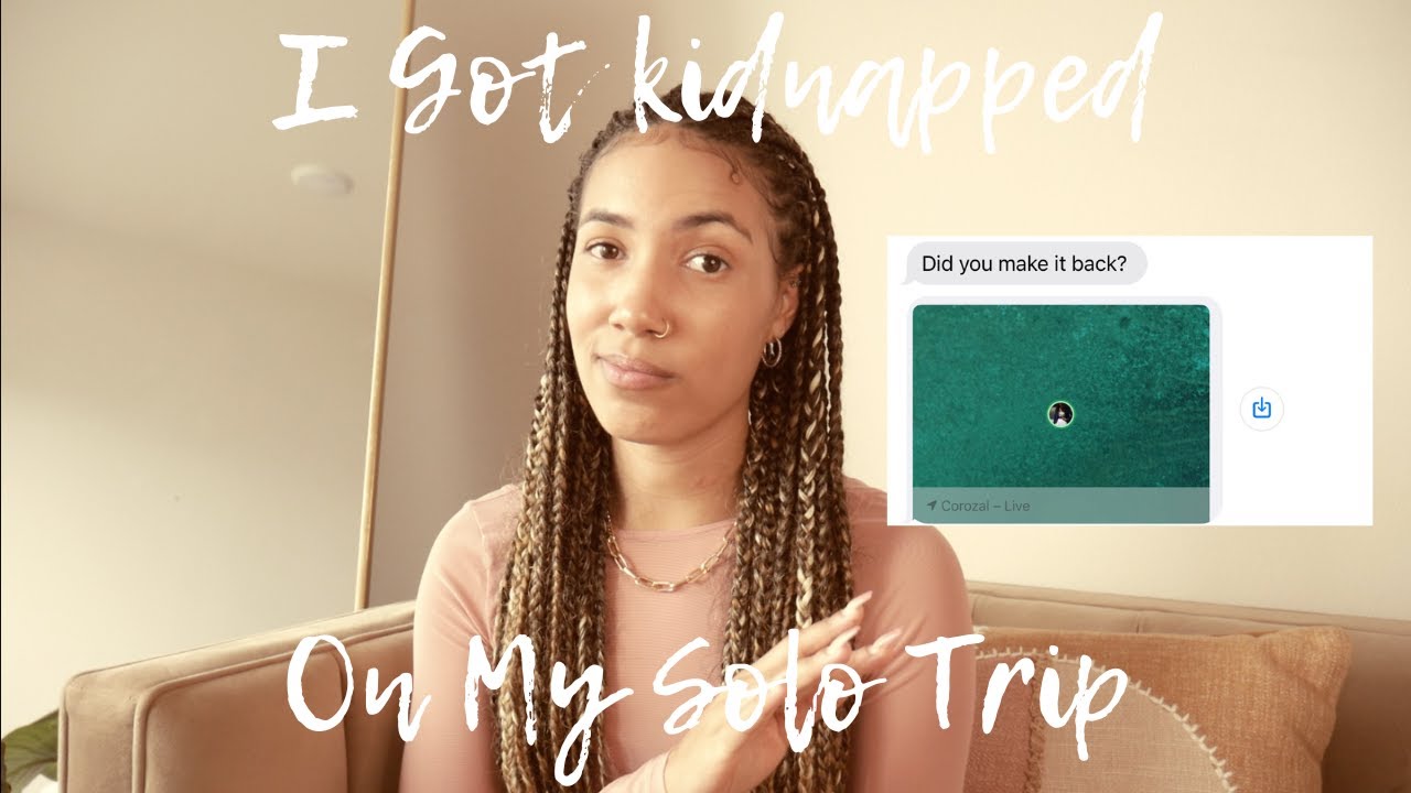 Story Time I Was Briefly Kidnapped On My First Solo Trip YouTube story-time-i-was-briefly-kidnapped-on-my-first-solo-trip-youtube