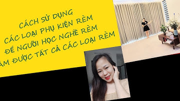 Cách sử dụng Phụ Kiện Rèm để người học nghề rèm có thể làm được tất cả các loại rèm 0974749900