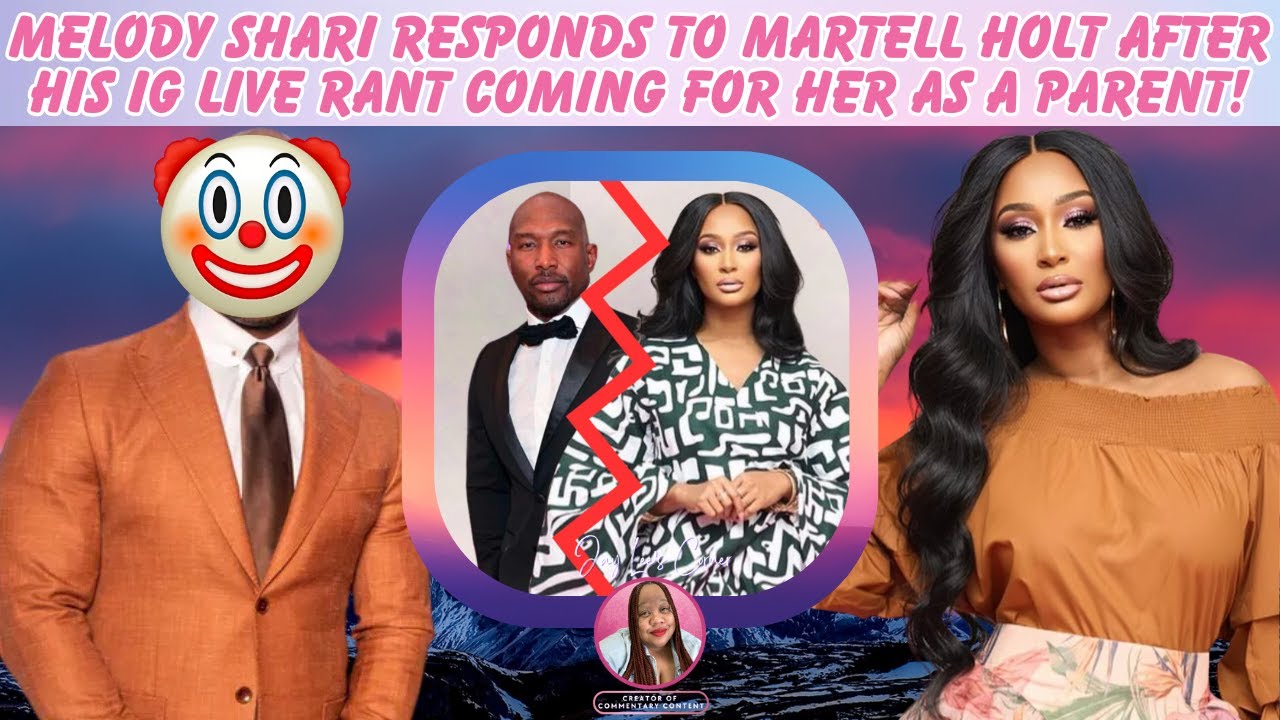 Melody Shari Responds To Martell Holt After His IG Live Rant Coming For Her As A Parent!