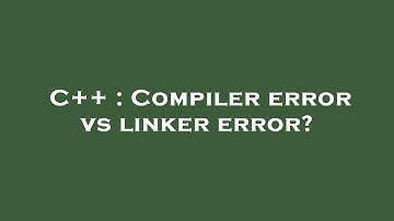 C++ : Compiler error vs linker error?