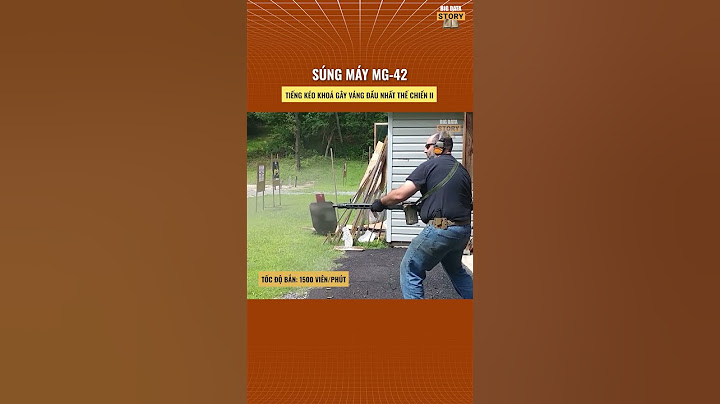 Soisung | Súng máy MG-42 và tiếng kéo khoá váng đầu nhất thế chiến II