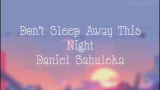 Don't Sleep Away This Night - Daniel Sahuleka ( lirik )