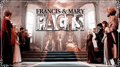 Francis Valois & Mary Stuart | Facts