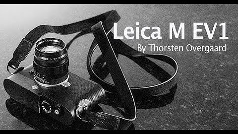 Leica M EV1 Review. The Leica that will make everyone an expert on manual focusing and photography!