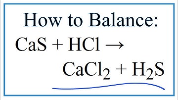 How to Balance CaS + HCl = CaCl2 + H2S (Calcium sulfide + Hydrochloric acid)