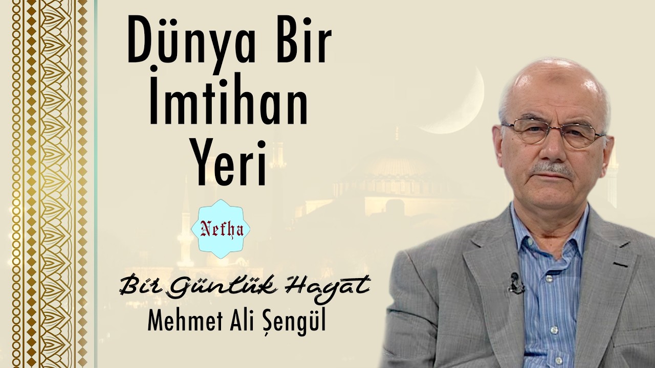Dünya Bir İmtihan Yeri | Bir Günlük Hayat 9 | Mehmet Ali Şengül